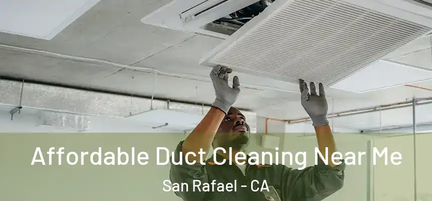  Affordable Duct Cleaning Near Me San Rafael - CA