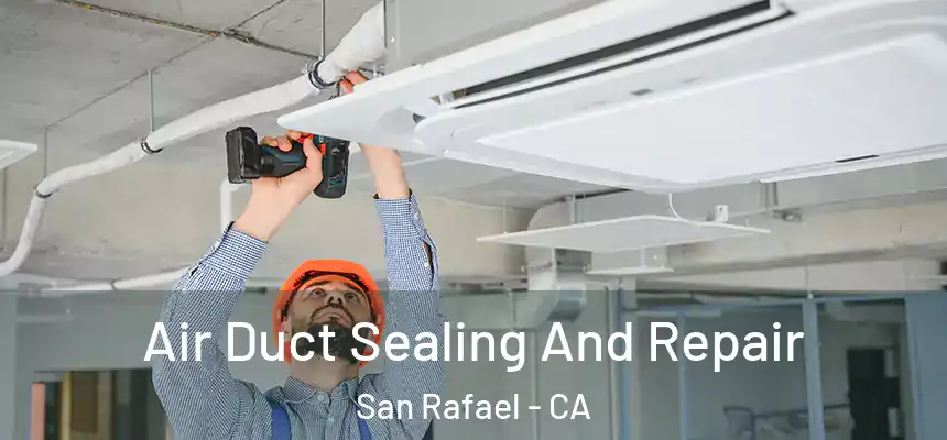  Air Duct Sealing And Repair San Rafael - CA