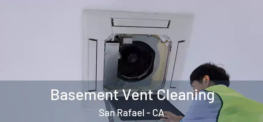  Basement Vent Cleaning San Rafael - CA