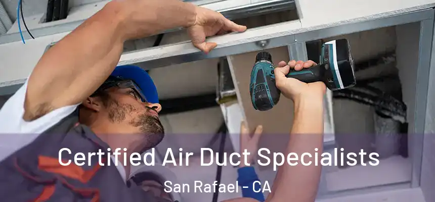  Certified Air Duct Specialists San Rafael - CA