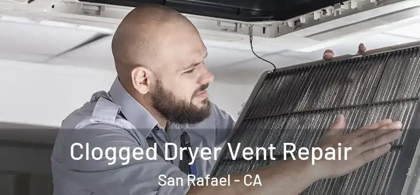  Clogged Dryer Vent Repair San Rafael - CA