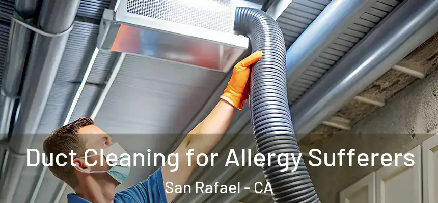  Duct Cleaning for Allergy Sufferers San Rafael - CA
