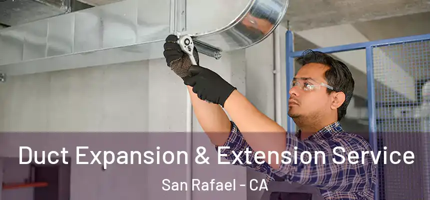  Duct Expansion & Extension Service San Rafael - CA
