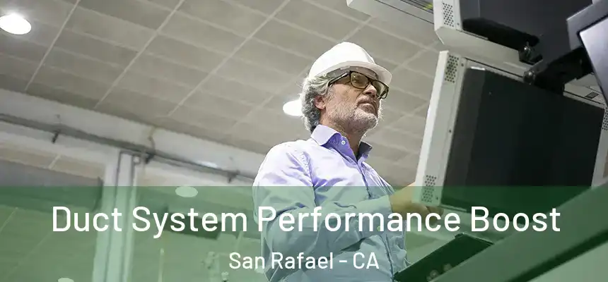 Duct System Performance Boost San Rafael - CA