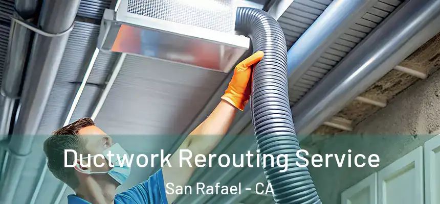  Ductwork Rerouting Service San Rafael - CA
