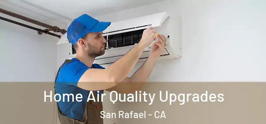  Home Air Quality Upgrades San Rafael - CA