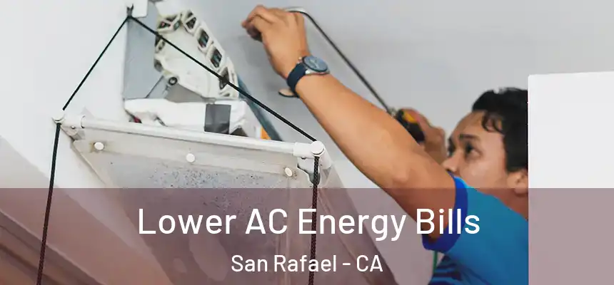  Lower AC Energy Bills San Rafael - CA