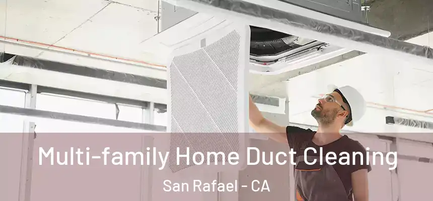  Multi-family Home Duct Cleaning San Rafael - CA