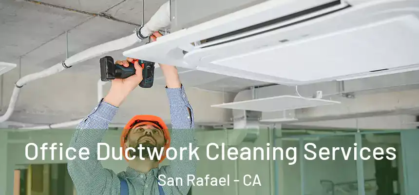  Office Ductwork Cleaning Services San Rafael - CA