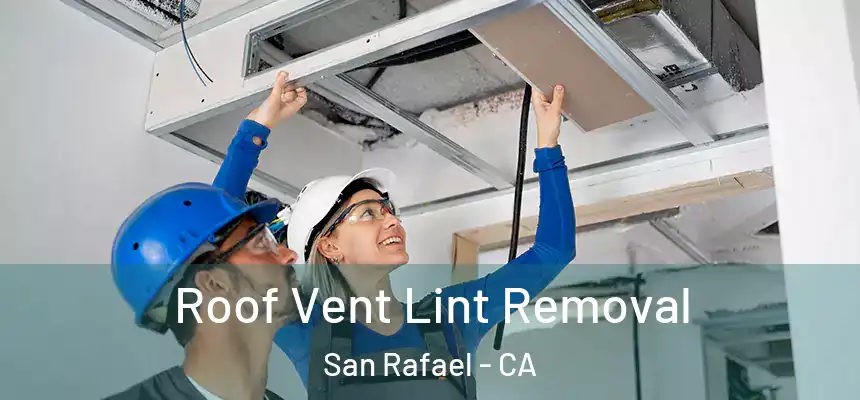  Roof Vent Lint Removal San Rafael - CA