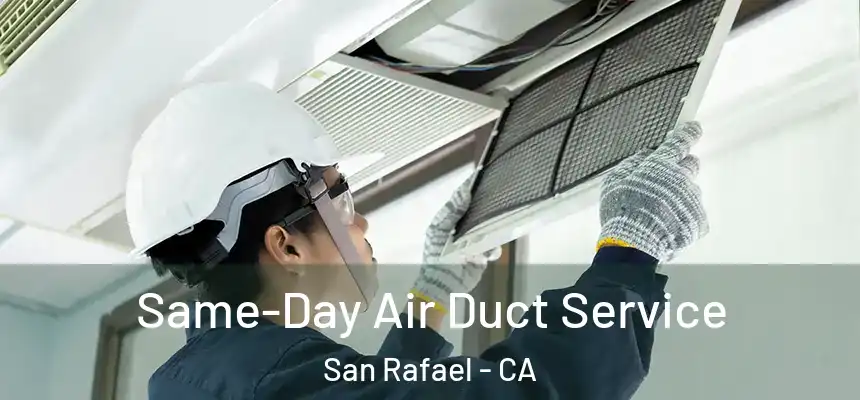  Same-Day Air Duct Service San Rafael - CA