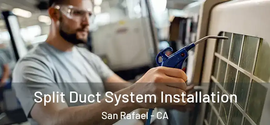 Split Duct System Installation San Rafael - CA