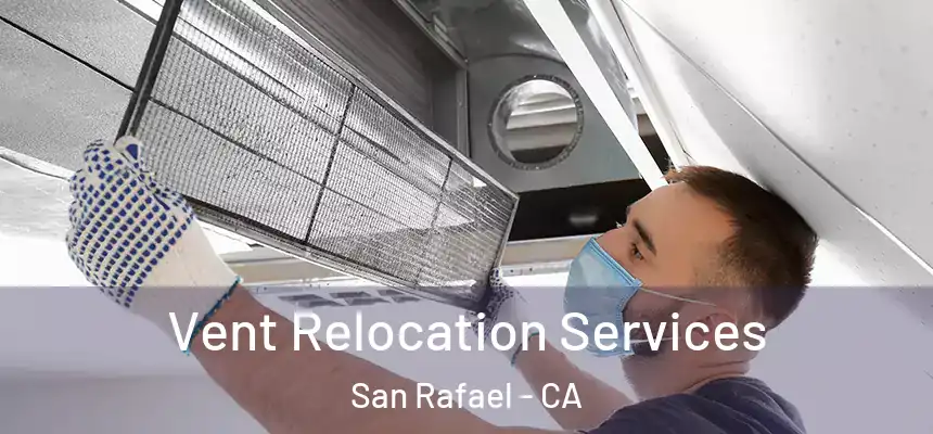  Vent Relocation Services San Rafael - CA