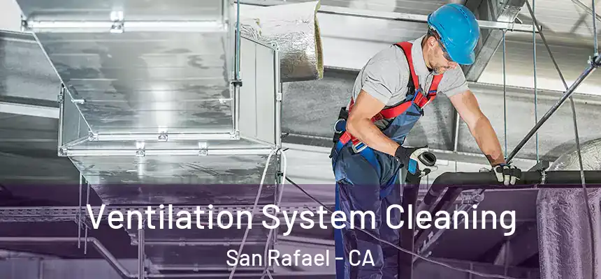  Ventilation System Cleaning San Rafael - CA