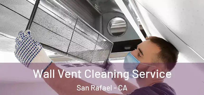  Wall Vent Cleaning Service San Rafael - CA